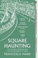 Square Haunting - Cinci femei, libertatea și Londra între cele două războaie - Square Haunting - Five Women, Freedom and London Between the Wars