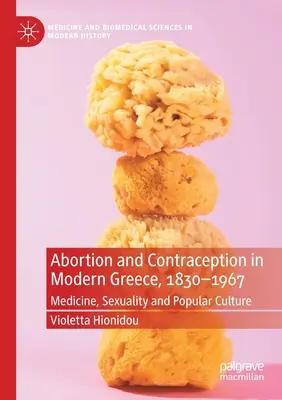 Avortul și contracepția în Grecia modernă, 1830-1967: Medicină, sexualitate și cultură populară - Abortion and Contraception in Modern Greece, 1830-1967: Medicine, Sexuality and Popular Culture