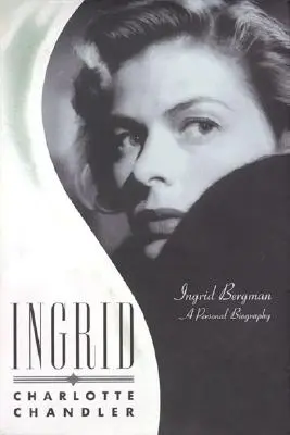 Ingrid: Ingrid Bergman: O biografie personală - Ingrid: Ingrid BergmanA Personal Biography