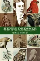 Henry Dresser și ornitologia victoriană: Păsări, cărți și afaceri - Henry Dresser and Victorian ornithology: Birds, books and business