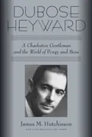 Dubose Heyward: Un gentleman din Charleston și lumea lui Porgy și Bess - Dubose Heyward: A Charleston Gentleman and the World of Porgy and Bess