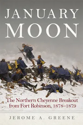 Luna de ianuarie: Evadarea Cheyenne de Nord de la Fort Robinson, 1878-1879 - January Moon: The Northern Cheyenne Breakout from Fort Robinson, 1878-1879