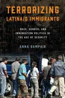 Terorizarea imigranților Latina / O: Rasă, gen și politica de imigrare după 11 septembrie - Terrorizing Latina/O Immigrants: Race, Gender, and Immigration Policy Post-9/11