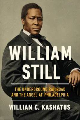 William Still: Calea ferată subterană și îngerul de la Philadelphia - William Still: The Underground Railroad and the Angel at Philadelphia