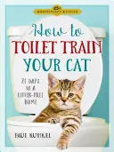 Cum să-ți dresezi pisica la toaletă: 21 de zile pentru o casă fără litieră - How to Toilet Train Your Cat: 21 Days to a Litter-Free Home