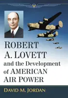Robert A. Lovett și dezvoltarea puterii aeriene americane - Robert A. Lovett and the Development of American Air Power