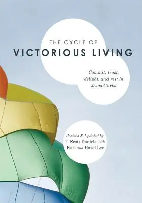 Ciclul vieții victorioase: Angajare, încredere, plăcere și odihnă în Isus Hristos - The Cycle of Victorious Living: Commit, Trust, Delight, and Rest in Jesus Christ