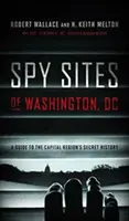 Siturile de spionaj din Washington, DC: Un ghid al istoriei secrete a regiunii capitalei - Spy Sites of Washington, DC: A Guide to the Capital Region's Secret History