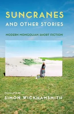 Suncranes și alte povestiri: Ficțiune mongolă scurtă modernă - Suncranes and Other Stories: Modern Mongolian Short Fiction