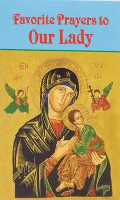 Rugăciuni preferate către Fecioara Maria - Favorite Prayers to Our Lady