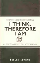 Gândesc, deci sunt - Toată filosofia pe care trebuie să o știi - I Think, Therefore I Am - All the Philosophy You Need to Know