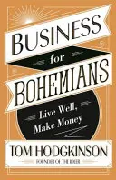 Afaceri pentru boemi - Trăiește bine, fă bani - Business for Bohemians - Live Well, Make Money
