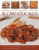 Rețete simple și ușoare pentru Slow Cooker: O colecție apetisantă de 60 de rețete în peste 270 de fotografii pas cu pas - Simple & Easy Recipes for the Slow Cooker: A Mouth-Watering Collection of 60 Recipes in Over 270 Step-By-Step Photographs