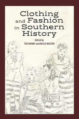 Îmbrăcăminte și modă în istoria Sudului - Clothing and Fashion in Southern History