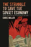 The Struggle to Save the Soviet Economy (Lupta pentru salvarea economiei sovietice): Mihail Gorbaciov și prăbușirea URSS - The Struggle to Save the Soviet Economy: Mikhail Gorbachev and the Collapse of the USSR