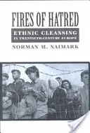 Focuri de ură: Curățarea etnică în Europa secolului XX - Fires of Hatred: Ethnic Cleansing in Twentieth-Century Europe
