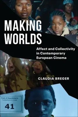 Making Worlds: Affect and Collectivity in Contemporary European Cinema