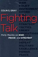 Fighting Talk: Patruzeci de maxime despre război, pace și strategie - Fighting Talk: Forty Maxims on War, Peace, and Strategy
