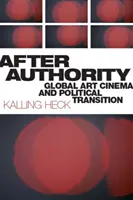 După autoritate: Cinematografia de artă globală și tranziția politică - After Authority: Global Art Cinema and Political Transition