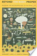 Dincolo de corpul propriu-zis: Lectura antropologiei vieții materiale - Beyond the Body Proper: Reading the Anthropology of Material Life