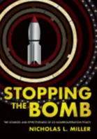 Stopping the Bomb: Sursele și eficiența politicii de neproliferare a SUA - Stopping the Bomb: The Sources and Effectiveness of Us Nonproliferation Policy