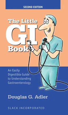 The Little GI Book: Un ghid ușor de digerat pentru înțelegerea gastroenterologiei - The Little GI Book: An Easily Digestible Guide to Understanding Gastroenterology