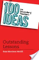 100 de idei pentru profesorii din învățământul secundar: Lecții excepționale - 100 Ideas for Secondary Teachers: Outstanding Lessons