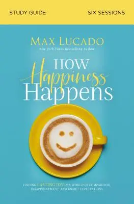 Cum se întâmplă fericirea Ghid de studiu: Găsirea bucuriei durabile într-o lume a comparației, dezamăgirii și așteptărilor nesatisfăcute - How Happiness Happens Study Guide: Finding Lasting Joy in a World of Comparison, Disappointment, and Unmet Expectations