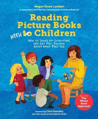 Citirea cărților ilustrate cu copiii: Cum să agitați ora de povești și să-i faceți pe copii să vorbească despre ceea ce văd - Reading Picture Books with Children: How to Shake Up Storytime and Get Kids Talking about What They See