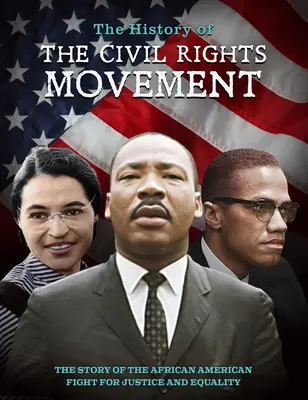 The History of the Civil Rights Movement (Istoria mișcării pentru drepturile civile): Povestea luptei afro-americane pentru dreptate și egalitate: The Story of the African American Fight for Justice and Equality - The History of the Civil Rights Movement: The Story of the African American Fight for Justice and Equality