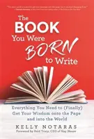 Cartea You Were Born to Write - Tot ce ai nevoie pentru a-ți pune (în sfârșit) înțelepciunea pe pagină și în lume - Book You Were Born to Write - Everything You Need to (Finally) Get Your Wisdom onto the Page and into the World