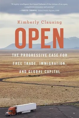 Deschis: Argumentul progresist pentru liberul schimb, imigrație și capital global - Open: The Progressive Case for Free Trade, Immigration, and Global Capital