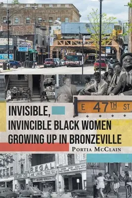 Femei de culoare invizibile și invincibile crescute în Bronzeville - Invisible, Invincible Black Women Growing up in Bronzeville