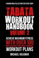 Tabata Workout Handbook, Volume 2: Mai mult de 100 de antrenamente complet noi, de antrenament cu intervale de intensitate ridicată (Hiit) pentru toate nivelurile de fitness - Tabata Workout Handbook, Volume 2: More Than 100 All-New, High Intensity Interval Training Workouts (Hiit) for All Fitness Levels