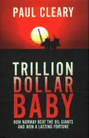 Trillion Dollar Baby: Cum a învins Norvegia giganții petrolului și a câștigat o avere durabilă - Trillion Dollar Baby: How Norway Beat the Oil Giants and Won a Lasting Fortune