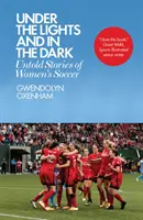 Sub lumini și în întuneric: Povești nespuse ale fotbalului feminin - Under the Lights and in the Dark: Untold Stories of Women's Soccer