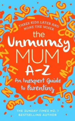 Unmumsy Mum A-Z - Un ghid neexpert pentru părinți - Unmumsy Mum A-Z - An Inexpert Guide to Parenting