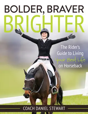 Bolder Braver Brighter: The Rider's Guide to Living Your Best Life on Horseback