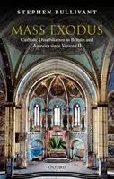 Mass Exodus: Disafilierea catolică în Marea Britanie și America de la Vatican II - Mass Exodus: Catholic Disaffiliation in Britain and America Since Vatican II