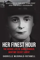 Cea mai bună oră a ei: Viața eroică a Dianei Rowden, agent secret pe timp de război - Her Finest Hour: The Heroic Life of Diana Rowden, Wartime Secret Agent