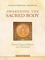 Trezirea corpului sacru: Yogă tibetană a respirației și mișcării - Awakening the Sacred Body: Tibetan Yogas of Breath and Movement
