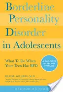 Tulburarea de personalitate borderline la adolescenți, ediția a 2-a: Ce să faci când adolescentul tău are Bpd: Un ghid complet pentru familii - Borderline Personality Disorder in Adolescents, 2nd Edition: What to Do When Your Teen Has Bpd: A Complete Guide for Families