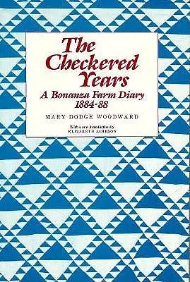 The Checkered Years: Jurnalul unei ferme Bonanza, 1884-88 - The Checkered Years: A Bonanza Farm Diary, 1884-88