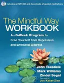 Cartea de lucru The Mindful Way: An 8-Week Program to Free Yourself from Depression and Emotional Distress [Cu CD (Audio)] - The Mindful Way Workbook: An 8-Week Program to Free Yourself from Depression and Emotional Distress [With CD (Audio)]