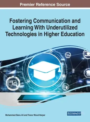Fostering Communication and Learning With Underutilized Technologies in Higher Education, 1 volum - Fostering Communication and Learning With Underutilized Technologies in Higher Education, 1 volume