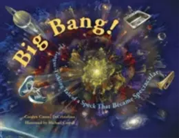 Big Bang!: Povestea care gâdilă limba a unei pete care a devenit spectaculoasă - Big Bang!: The Tongue-Tickling Tale of a Speck That Became Spectacular