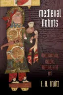 Roboți medievali: Mecanism, magie, natură și artă - Medieval Robots: Mechanism, Magic, Nature, and Art
