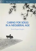 Grija pentru suflete într-o epocă neoliberală - Caring for Souls in a Neoliberal Age