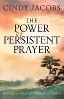 Puterea rugăciunii perseverente: Rugăciunea cu mai mult scop și pasiune - The Power of Persistent Prayer: Praying with Greater Purpose and Passion