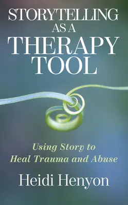Storytelling ca instrument de terapie: Utilizarea poveștilor pentru vindecarea traumelor și a abuzurilor - Storytelling as a Therapy Tool: Using Story to Heal Trauma and Abuse